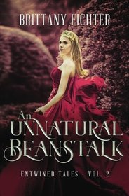 An Unnatural Beanstalk: A Retelling of Jack and the Beanstalk (Entwined Tales) (Volume 2)