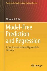 Model-Free Prediction and Regression: A Transformation-Based Approach to Inference (Frontiers in Probability and the Statistical Sciences)