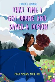 That Time I Got Drunk And Saved A Demon (Mead Mishaps, Bk 1)