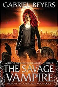 The Savage Vampire (Perpetual Creatures Saga, Bk 5)