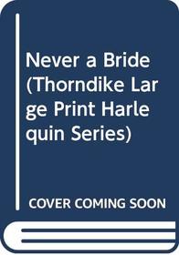 Never a Bride (Thorndike Large Print Harlequin Series)
