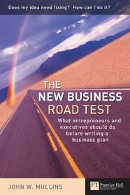 The New Business Road Test : What entrepreneurs and executives should do before writing a business plan