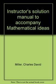 Instructor's solution manual to accompany Mathematical ideas