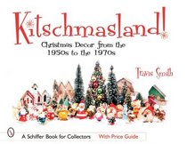 Kitschmasland!: Christmas Decor from the 1950s Through the 1970s (Schiffer Book for Collectors (Paperback))