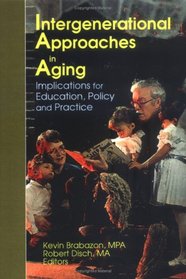 Intergenerational Approaches in Aging: Implications for Education, Policy and Practice (Journal of Gerontological Social Work Series.) (Journal of Gerontological Social Work Series.)