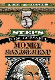 5 Steps to Successful Money Management: How to Live Wisely and Worry Less