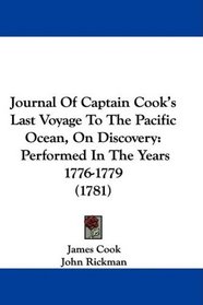 Journal Of Captain Cook's Last Voyage To The Pacific Ocean, On Discovery: Performed In The Years 1776-1779 (1781)