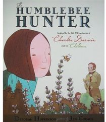 The Humblebee Hunter: Inspired by the Life and Experiments of Charles Darwin and His Children