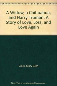 A Widow, a Chihuahua, and Harry Truman: A Story of Love, Loss, and Love Again (Beeler)
