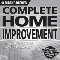 Black & Decker Complete Home Improvement: with 300 Projects and 2,000 Photos (Black & Decker Complete Photo Guide)
