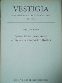 Spatantike Patronatsformen im Westen des Romischen Reiches (Vestigia) (German Edition)