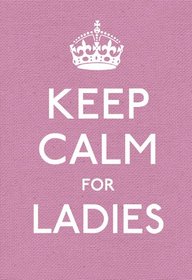 Keep Calm for Ladies (Keep Calm and Carry On)