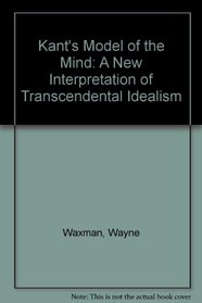 Kant's Model of the Mind: A New Interpretation of Transcendental Idealism