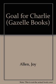 Goal for Charlie (Gazelle Books)