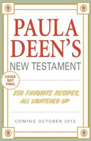Paula Deen's New Testament: 250 Favorite Recipes, All Lightened Up