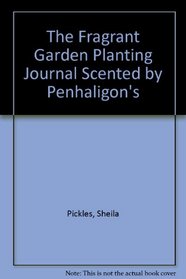 Fragrant Garden, The:  Penhaligon's: Scented Planting Journal