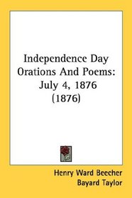 Independence Day Orations And Poems: July 4, 1876 (1876)