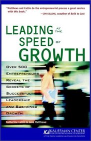 Leading at the Speed of Growth : Journey from Entrepreneur to CEO (Kauffman Center for Entrepreneurial Leadership)