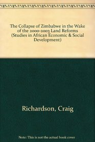 The Collapse Of Zimbabwe In The Wake Of The 2000-2003 Land Reforms (Studies in African Economic and Social Development)