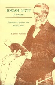 Josiah Nott of Mobile: Southerner, Physician and Racial Theorist (Southern Biography Series)