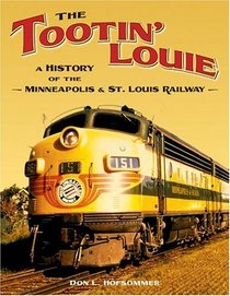 The Tootin' Louie : A History of the Minneapolis  St. Louis Railway