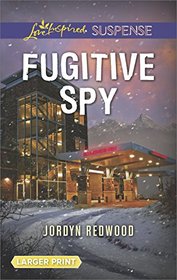 Fugitive Spy (Love Inspired Suspense, No, 668) (Larger Print)