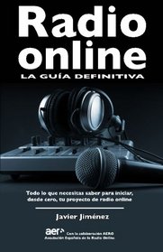Radio online, la guia definitiva: Todo lo que necesitas saber para iniciar desde cero tu proyecto de radio online (Spanish Edition)