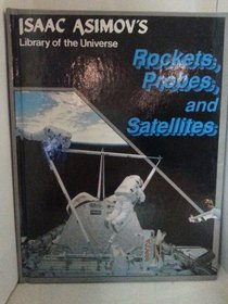Rockets, Probes, and Satellites (Isaac Asimov's Library of the Universe)