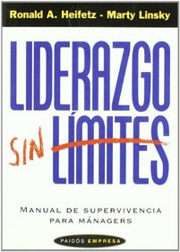 Liderazgo Sin Limites/ Leadership on the Line: Manual De Supervivencia Para Managers / Staying Alive Through the Dangers of Leading (Paidos Empresa / Business Paidos)