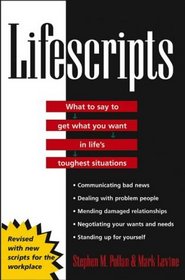 Lifescripts: What to Say to Get What You Want in Life's Toughest Situations