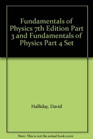 Fundamentals of Physics 7th Edition Part 3 and Fundamentals of Physics Part 4 Set