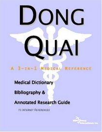 Dong Quai - A Medical Dictionary, Bibliography, and Annotated Research Guide to Internet References