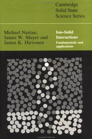 Ion-Solid Interactions: Fundamentals and Applications (Cambridge Solid State Science Series)