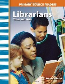 Librarians Then and Now: My Community Then and Now (Primary Source Readers)