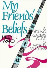My Friends' Beliefs : A Young Reader's Guide to World Religions