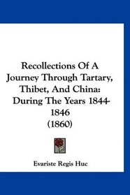 Recollections Of A Journey Through Tartary, Thibet, And China: During The Years 1844-1846 (1860)