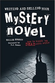 Writing and Selling Your Mystery Novel: How to Knock 'Em Dead with Style