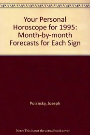 Your Personal Horoscope 1995: Month by Month Forecasts for Every Sign