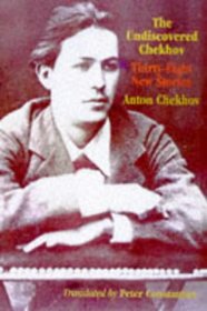 The Undiscovered Chekhov: Thirty-Eight New Stories