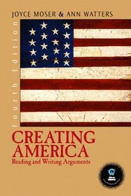Creating America : Reading and Writing Arguments (4th Edition)