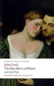'Tis Pity She's a Whore and Other Plays: The Lover's Melancholy; The Broken Heart; 'Tis Pity She's a Whore; Perkin Warbeck (Oxford World's Classics)