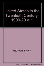 United States in the Twentieth Century: 1900-20 v. 1