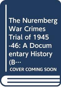The Nuremberg War Crimes Trial of 1945-46: A Documentary History (Bedford Series in History and Culture)