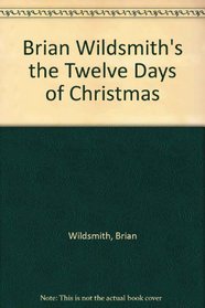 Brian Wildsmith's the Twelve Days of Christmas
