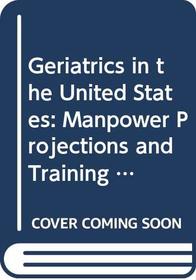Geriatrics in the United States: Manpower Projections and Training Considerations