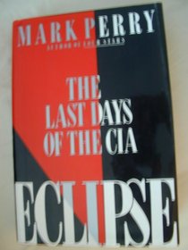 Eclipse: The Last Days of the CIA