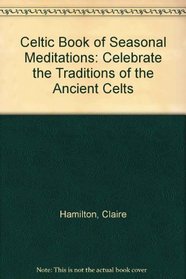 Celtic Book of Seasonal Meditations: Celebrate the Traditions of the Ancient Celts
