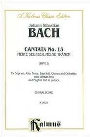 Cantata No. 13 -- Meine Seufzer, meine Tranen (Kalmus Edition)