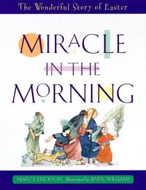 Miracle in the Morning: The Wonderful Story of Easter