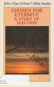 Chosen for eternity: A study of election (John MacArthur's Bible studies)